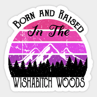 Born and Raised in the Wishabitch Woods Sticker